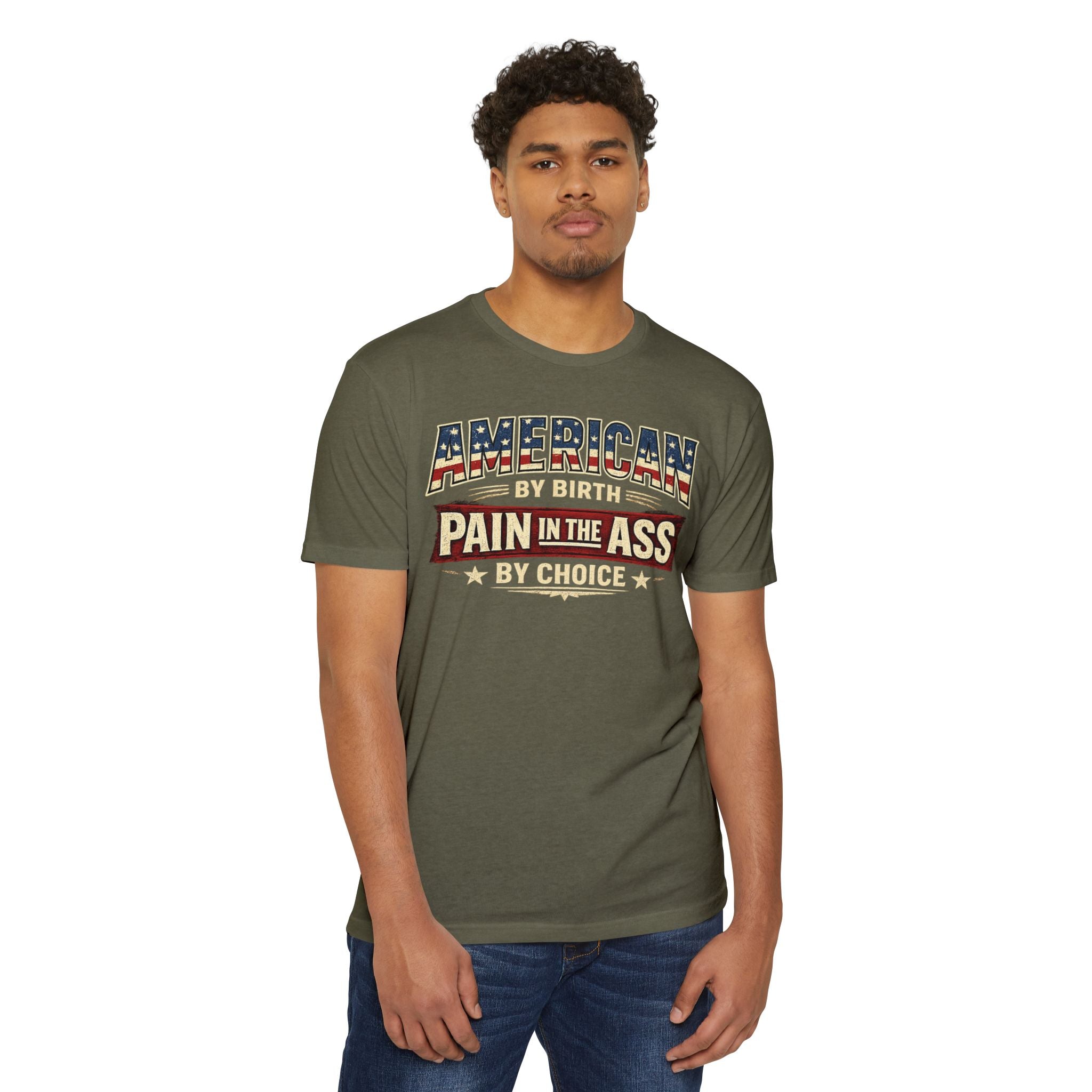 American By Birth, Pain In The Ass By Choice T-Shirt