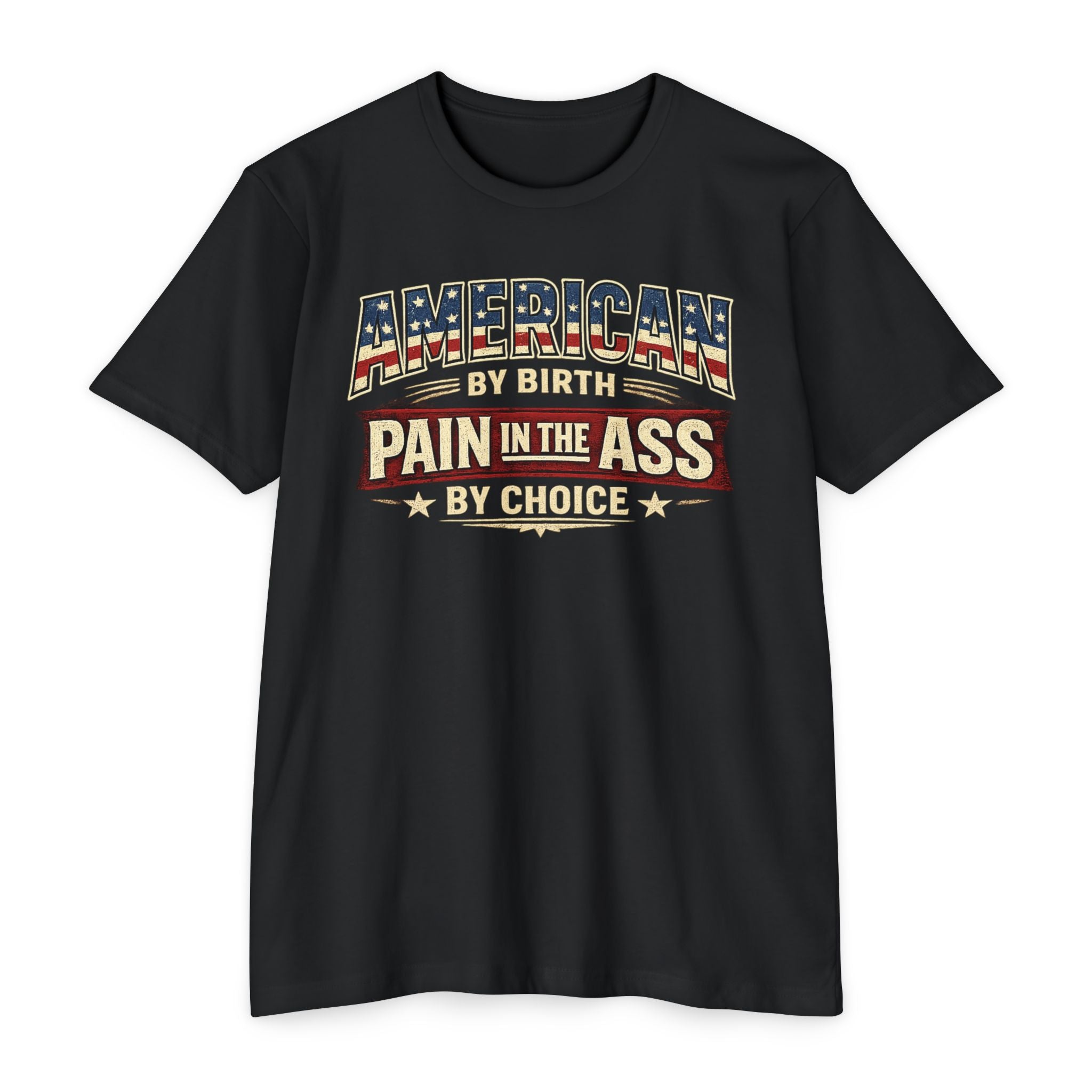 American By Birth, Pain In The Ass By Choice T-Shirt